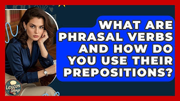 What Are Phrasal Verbs And How Do You Use Their Prepositions? - Lexicon Lounge