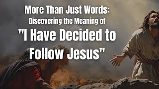 Famous A Heart-Wrenching Story: Discovering the Meaning of "I Have Decided to Follow Jesus" Wealth