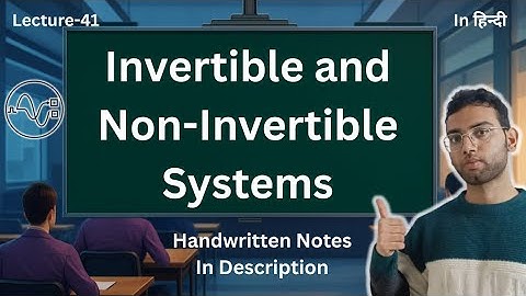 Invertible and Non-Invertible Systems | Signals and Systems