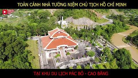 Toàn cảnh nhà tưởng niệm chủ tịch Hồ Chí Minh - Pác bó - Cao Bằng