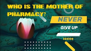 Who Is The Mother Of Pharmacy ?