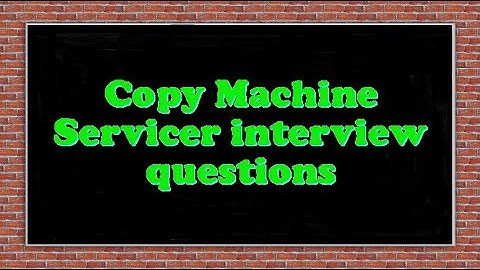 Copy Machine Servicer interview questions