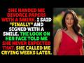 She Handed Me Divorce Papers With A Smirk. I Said 'Finally' and Signed With a Smile | Narrated Story