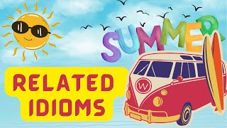 LEARN SUMMER RELATED IDIOMS AND EXPRESSIONS LEARN SUMMER RELATED IDIOMS AND EXPRESSIONS