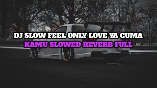 DJ SLOW FEEL ONLY LOVE x YA CUMA KAMU | SLOWED REVERB FULL BASS VIRAL TIKTOK