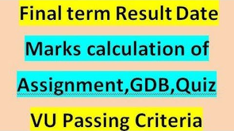 Final term Result date |VU Marks Calculator|Assignment,Quiz,GDBs and Mid term Marks calculation|Amir