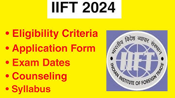 IIFT 2024 - Eligibility Criteria, Exam Date, Application form, Syllabus, Exam Pattern