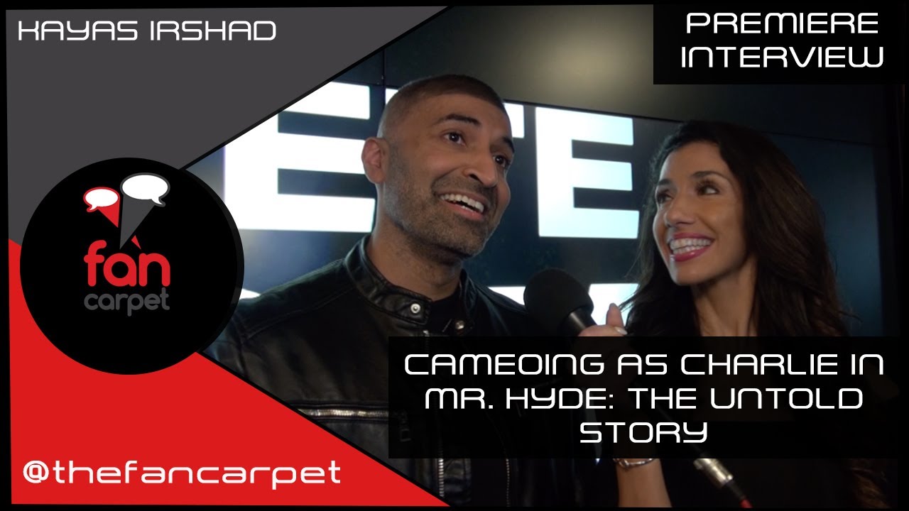 UK Premiere Interview: Kayas Irshad | Mr. Hyde: The Untold Story (The Fan Carpet)