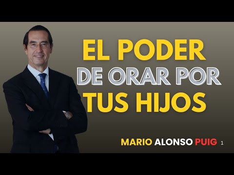 Ora Así por Tus Hijos y Dios los Protegerá Siempre | Mario Alonso Puig