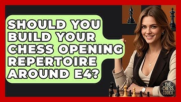 Should You Build Your Chess Opening Repertoire Around E4? - The Chess Codex