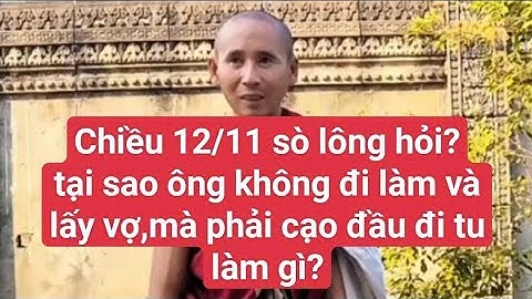 Chiều 12/11 sò lông hỏi?tại sao ông không đi làm và cưới vợ,mà phải cạo đầu đi từ làm gì?#suminhtue 