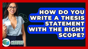 How Do You Write A Thesis Statement With The Right Scope? - The Language Library