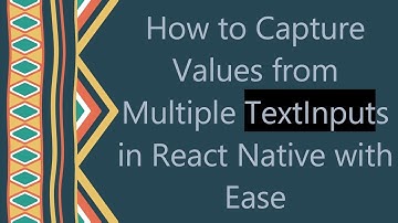 How to Capture Values from Multiple TextInputs in React Native with Ease