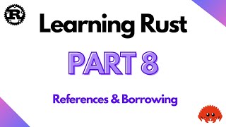 Learning Rust Part 8 - References & Borrowing (2024)
