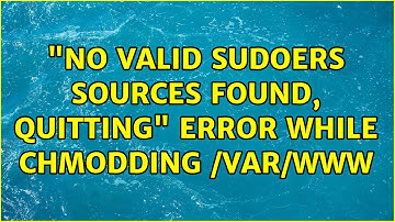 "no valid sudoers sources found, quitting" error while chmodding /var/www (2 Solutions!!)