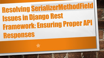 Resolving SerializerMethodField Issues in Django Rest Framework: Ensuring Proper API Responses