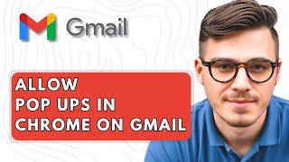 How To Allow Pop Ups in Chrome on Gmail [2025 Guide]