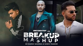 Unconditional Breakup Mashup 2 | ft.B Praak, Jass Mank \u0026 Karan Aujla DJ HARSH SHARMA x SUNIX THAKOR