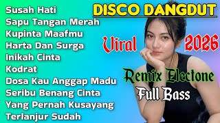 DISCO DANGDUT REMIX ELECTONE VIRAL 2026 SUSAH HATI FULL ALBUM