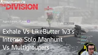 Exhale vs LikeButter 1v3's & Intense 15 Kill Solo Manhunt vs Multigroupers | The Division 1.6