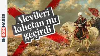 Yavuz Sultan Selim Alevileri Kılıçtan Geçirdi Mi? Kapsül Tarih 17 Bölüm