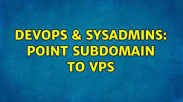 DevOps & SysAdmins: Point subdomain to VPS (2 Solutions!!)