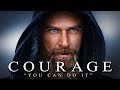 Courage  best motivational speeches compilation  listen every day morning motivation