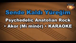 Sende Kaldı Yüreğim - Psychedelic Anatolian Rock (Akor/Em/Mi Minör) Karaoke