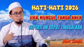 Hati-hati 2026 jika muncul Tanda Aneh seperti ini Cepat Tinggalkan | ustadz adi hidayat
