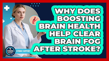 Why Does Boosting Brain Health Help Clear Brain Fog After Stroke? - Stroke Support Channel