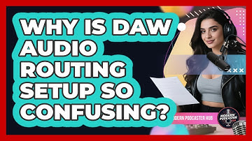Why Is DAW Audio Routing Setup So Confusing? - Modern Podcaster Hub
