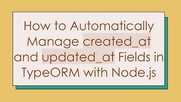 How to Automatically Manage created_at and updated_at Fields in TypeORM with Node.js