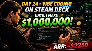 Day 24 - Vibe Coding On Steam Deck Until I Make $1,000,000 | ARR: -$2250 | Building in Public