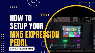 How to Setup the Expression Pedal on your Headrush MX5!