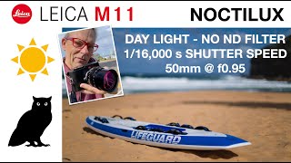 LEICA M11 & Noctilux 50mm - Daylight - No ND Filter - Electronic Shutter - High Shutter Speeds