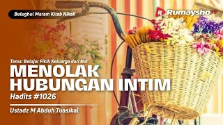 MENOLAK HUBUNGAN INTIM | Bulughul Maram - Ustadz Muhammad Abduh Tuasikal, M.Sc.