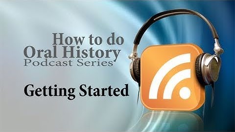 2.) Getting started on your oral history project