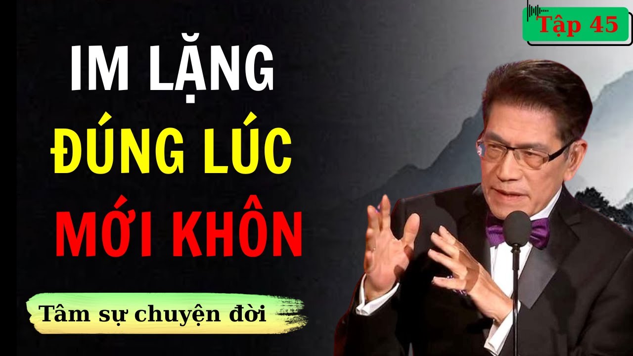 Người ít nói không đơn giản | Im lặng đúng lúc để sống an yên | Ngách Tâm sự cùng Nguyễn Ngọc Ngạn