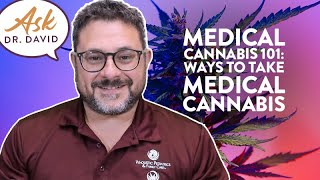 Medical Cannabis 101 Ways To Take Medical Cannabis Ask Dr. David