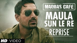 Maula Sun Le Re Reprise Version Madras Cafe | John Abraham, Nargis Fakhri | Papon chords