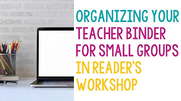 Organizing a Teacher Binder for Small Group Use
