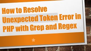 How to Resolve Unexpected Token Error in PHP with Grep and Regex