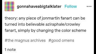 “any piece of jonmartin fanart can be turned into believable aziraphale/crowley fanart…”
