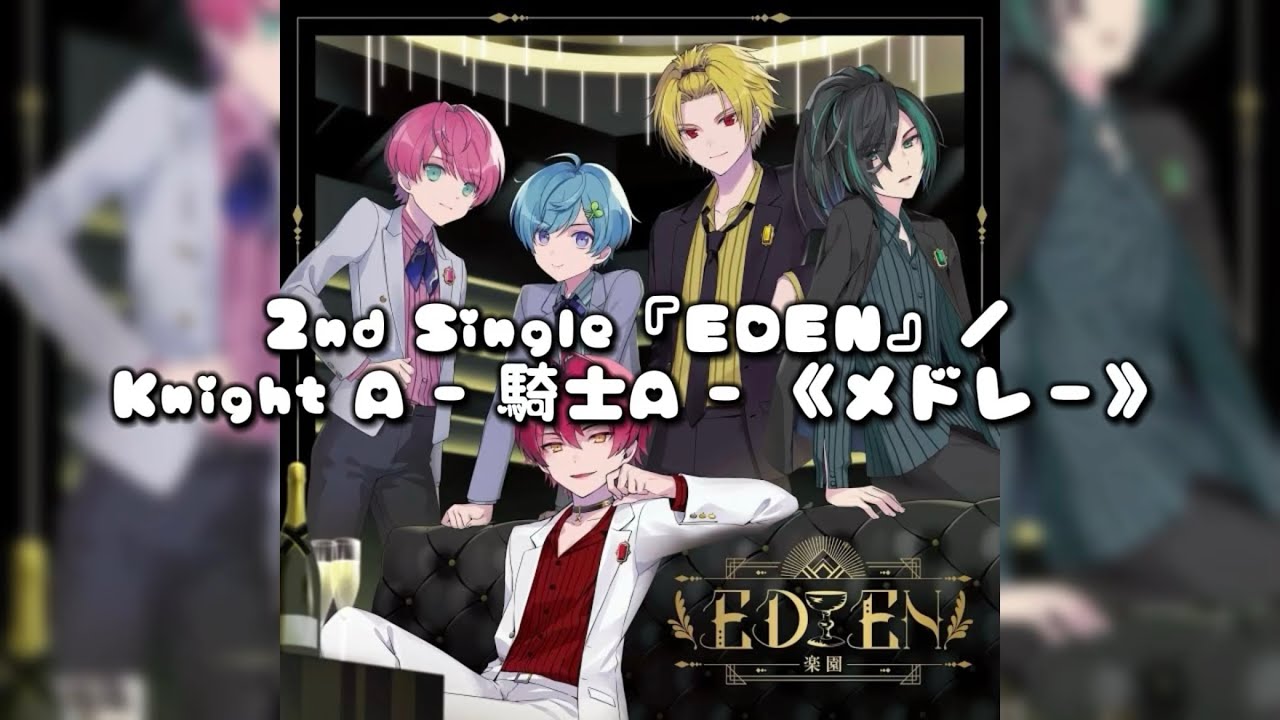 2nd Single『EDEN』／Knight A - 騎士A - 《メドレー》 - YouTube