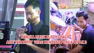 BUBUKA MUSIK RUSDY OYAG FT ARDI TAROMPET VERSI KENDANG PENCA TEPAK 3