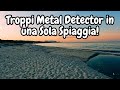 Troppi Metal Detector in una sola spiaggia! 