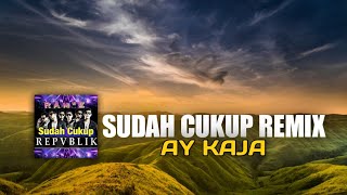 Download Lagu DJ SUDAH CUKUP REMIX AY KAJA MP3