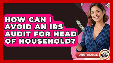 How Can I Avoid An IRS Audit For Head Of Household? - Latino Family Filing