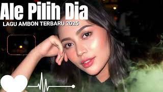 Download Lagu LAGU AMBON TERBARU 2025 || BIKIN GALAU || ALE PILIH DIA MP3