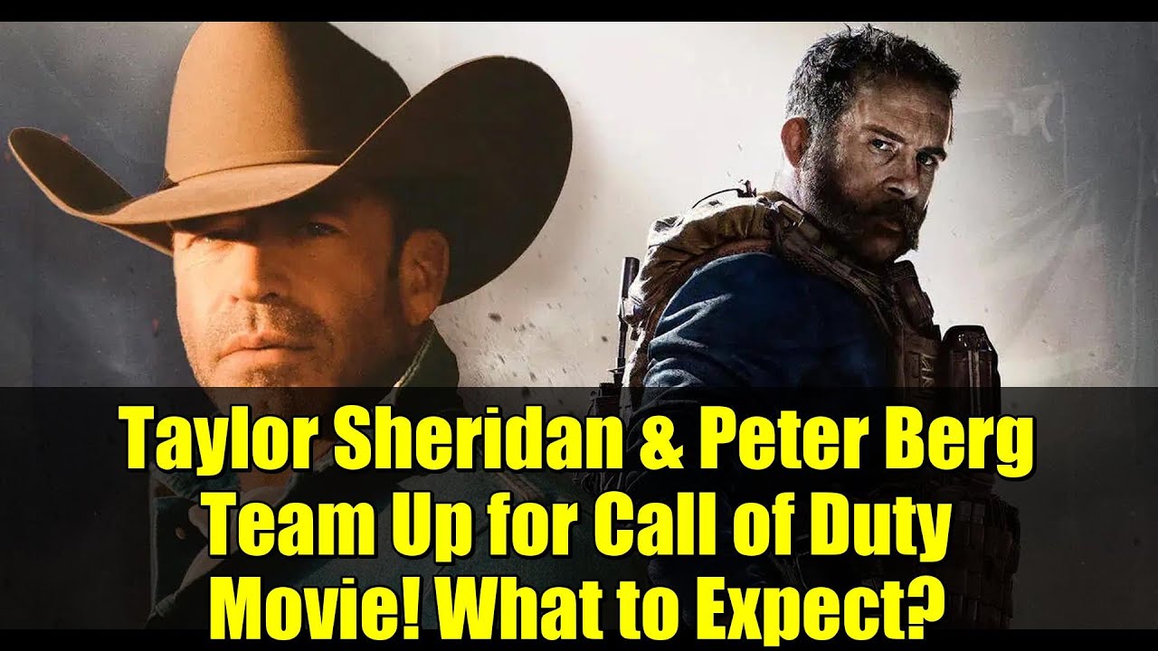 Taylor Sheridan & Peter Berg Team Up for Call of Duty Movie! What to ...